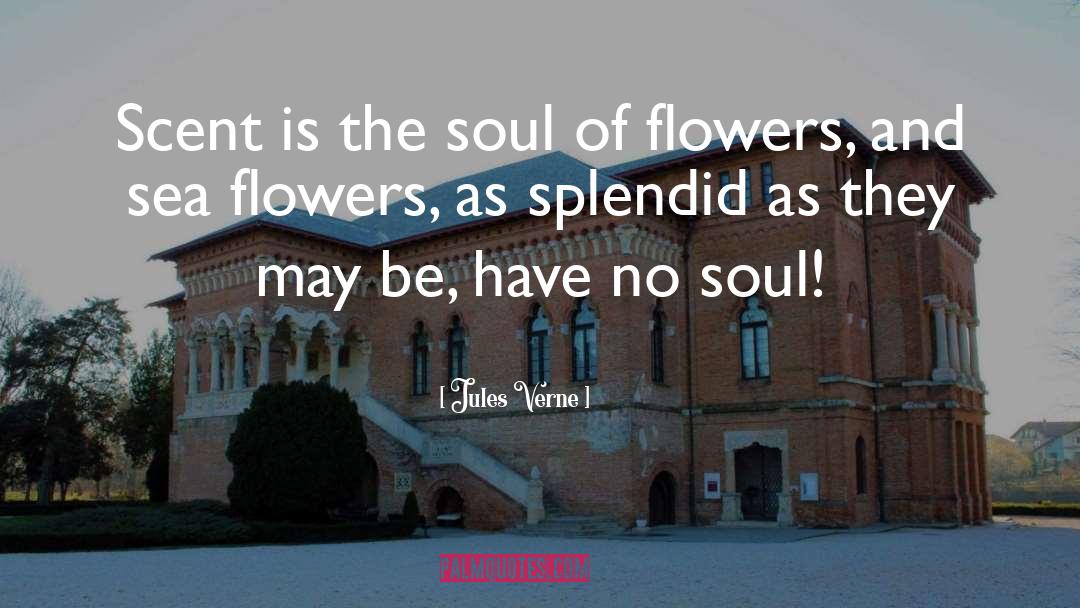 Jules Verne Quotes: Scent is the soul of