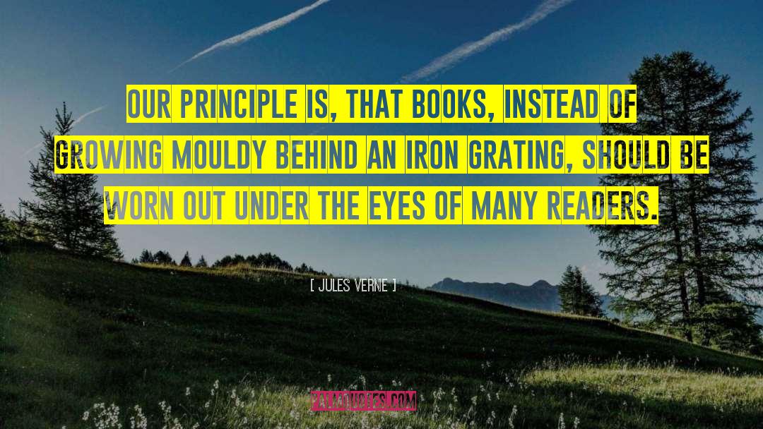 Jules Verne Quotes: Our principle is, that books,