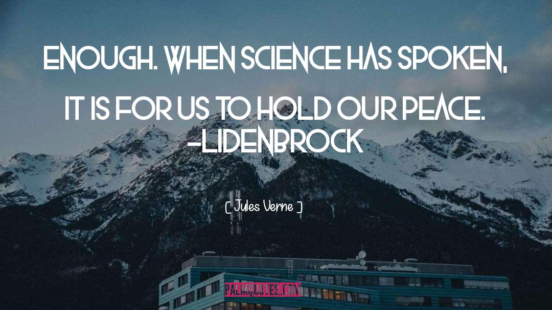 Jules Verne Quotes: Enough. When science has spoken,