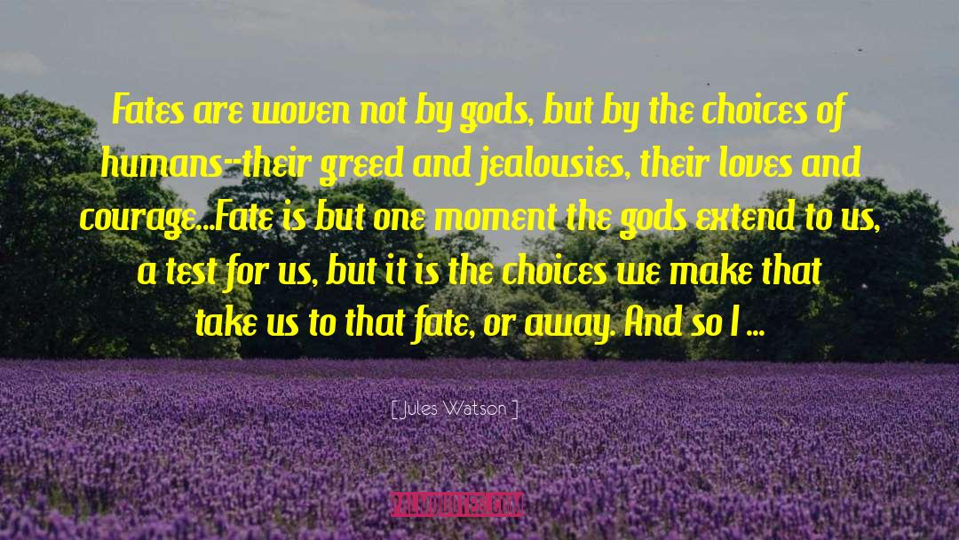 Jules Watson Quotes: Fates are woven not by