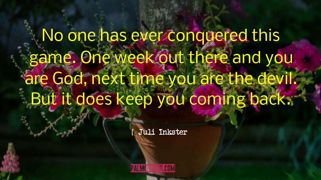 Juli Inkster Quotes: No one has ever conquered