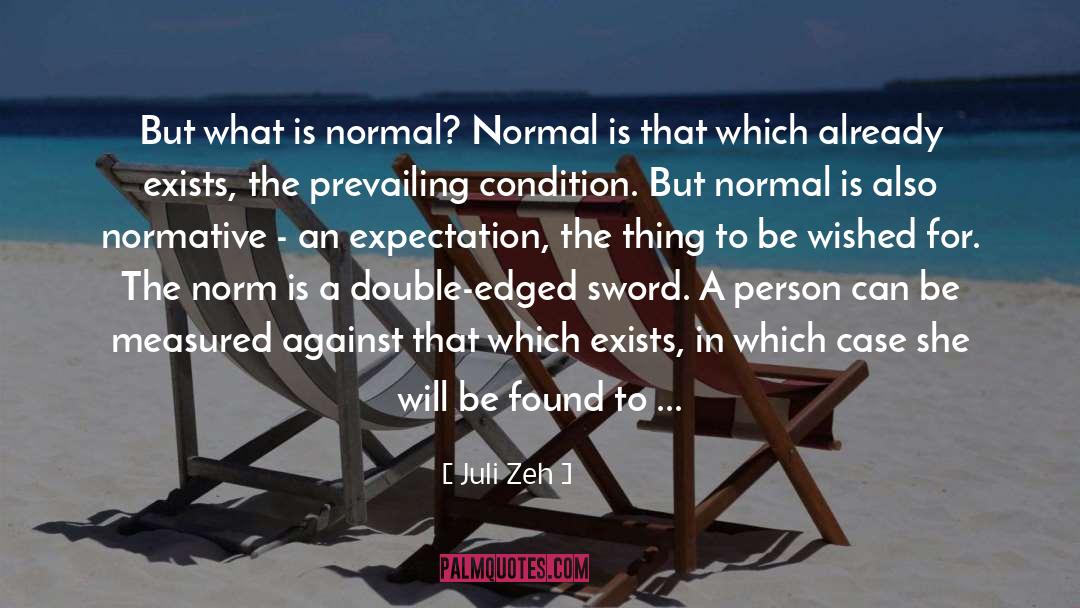 Juli Zeh Quotes: But what is normal? Normal