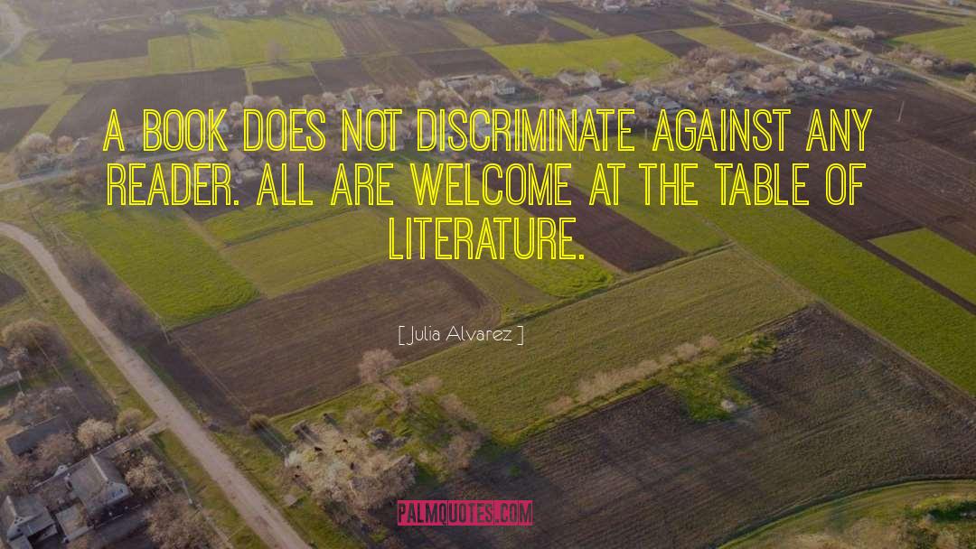 Julia Alvarez Quotes: A book does not discriminate