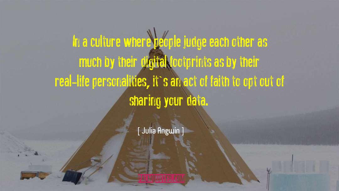 Julia Angwin Quotes: In a culture where people