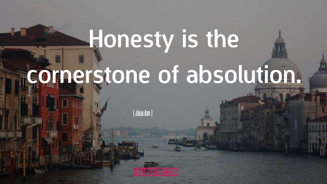 Julia Ash Quotes: Honesty is the cornerstone of