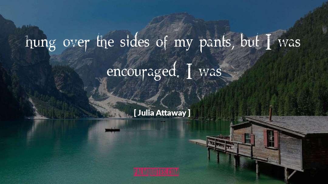 Julia Attaway Quotes: hung over the sides of