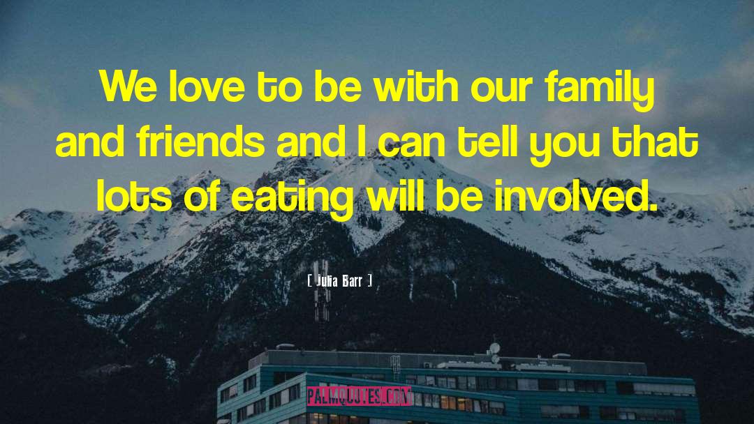 Julia Barr Quotes: We love to be with