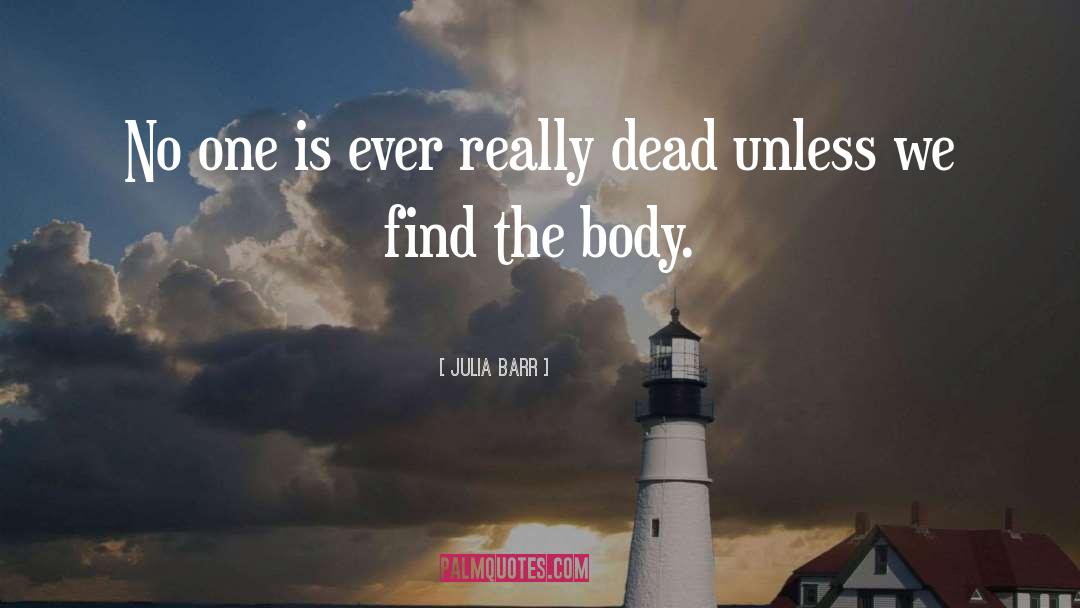 Julia Barr Quotes: No one is ever really