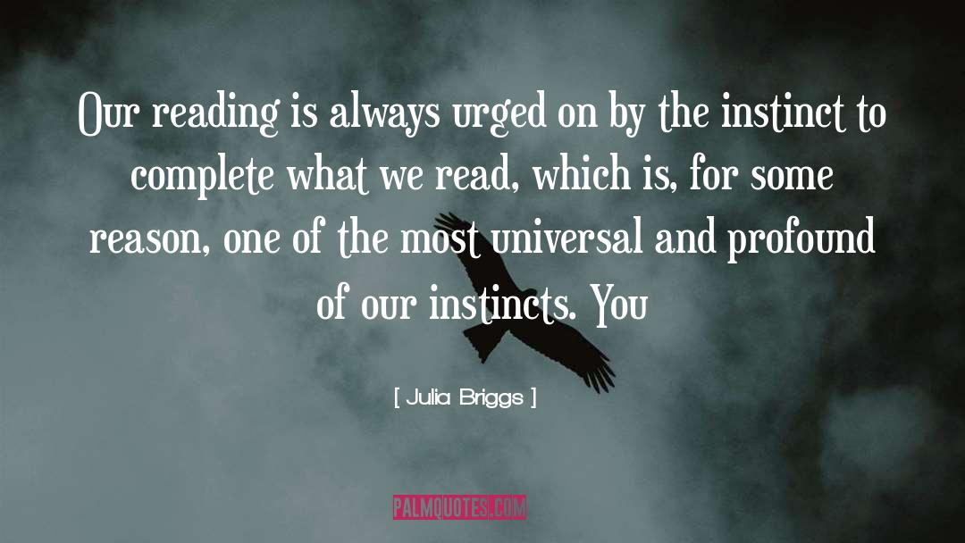 Julia Briggs Quotes: Our reading is always urged