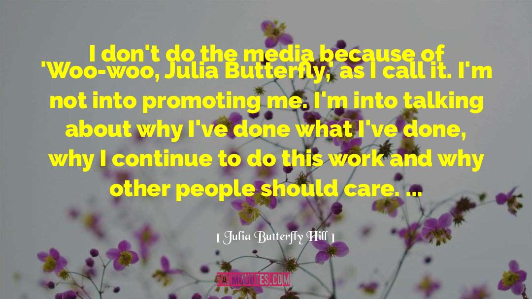 Julia Butterfly Hill Quotes: I don't do the media