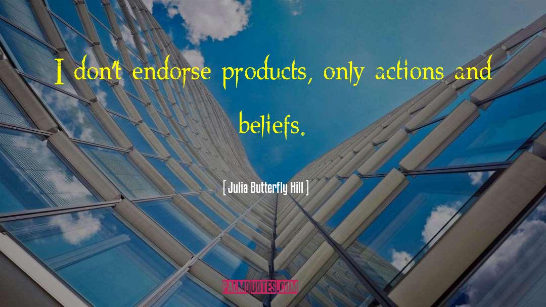 Julia Butterfly Hill Quotes: I don't endorse products, only