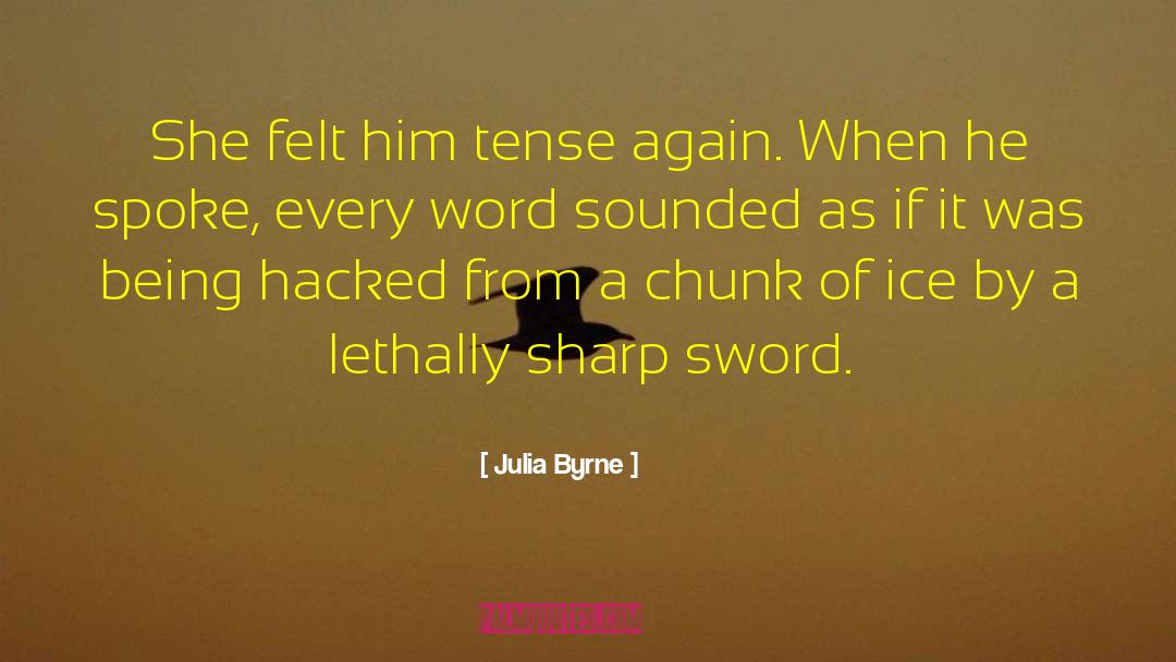 Julia Byrne Quotes: She felt him tense again.