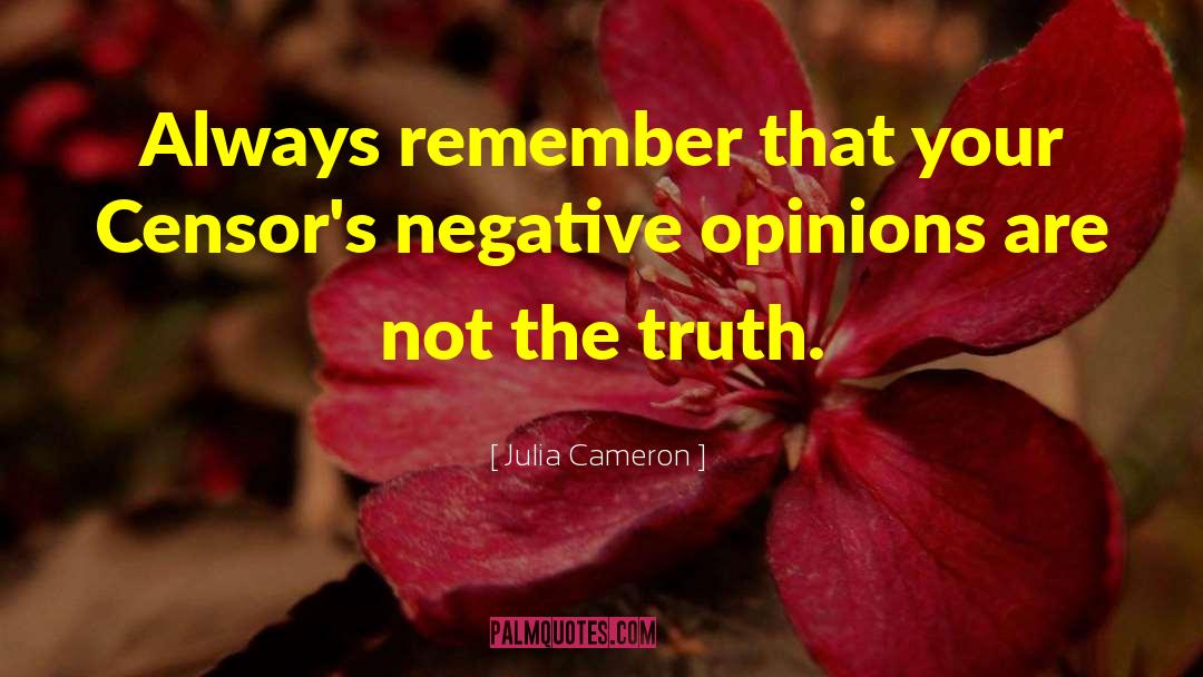 Julia Cameron Quotes: Always remember that your Censor's