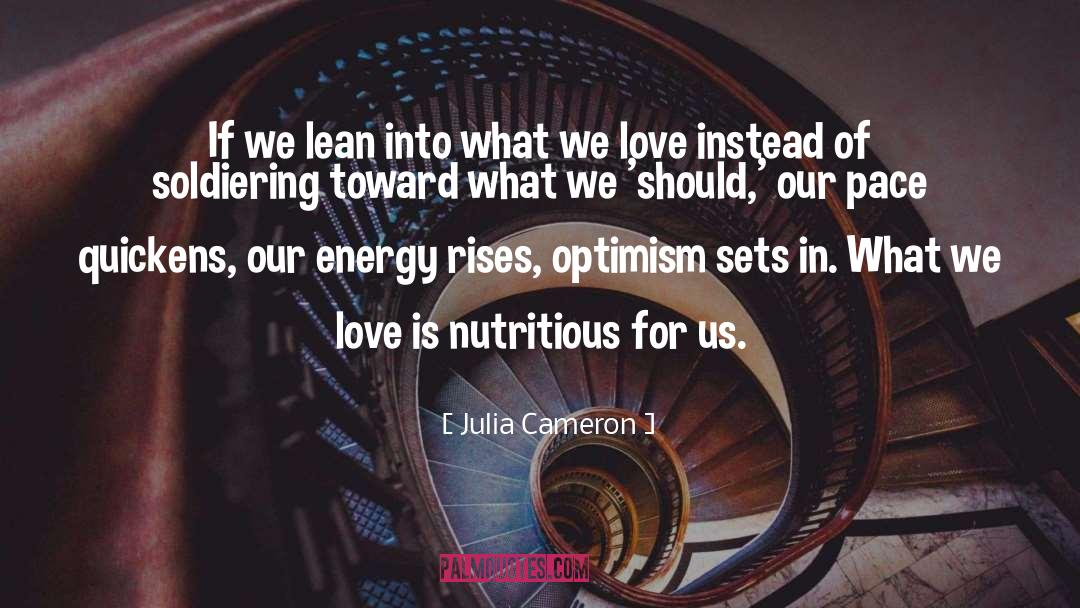 Julia Cameron Quotes: If we lean into what