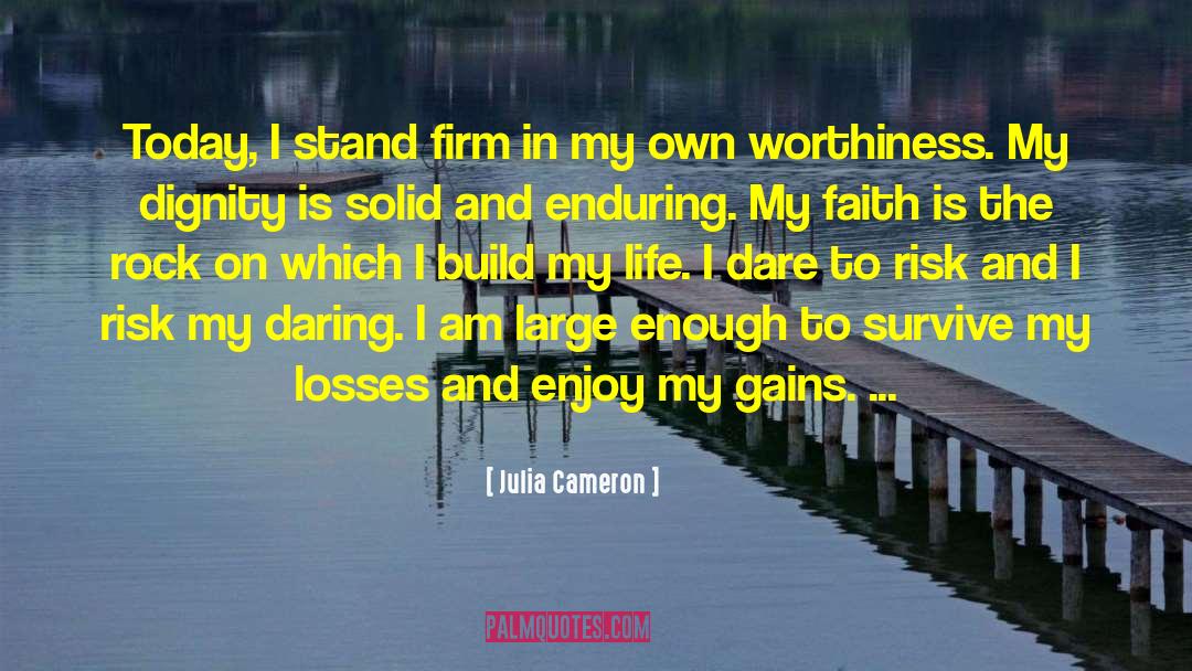 Julia Cameron Quotes: Today, I stand firm in