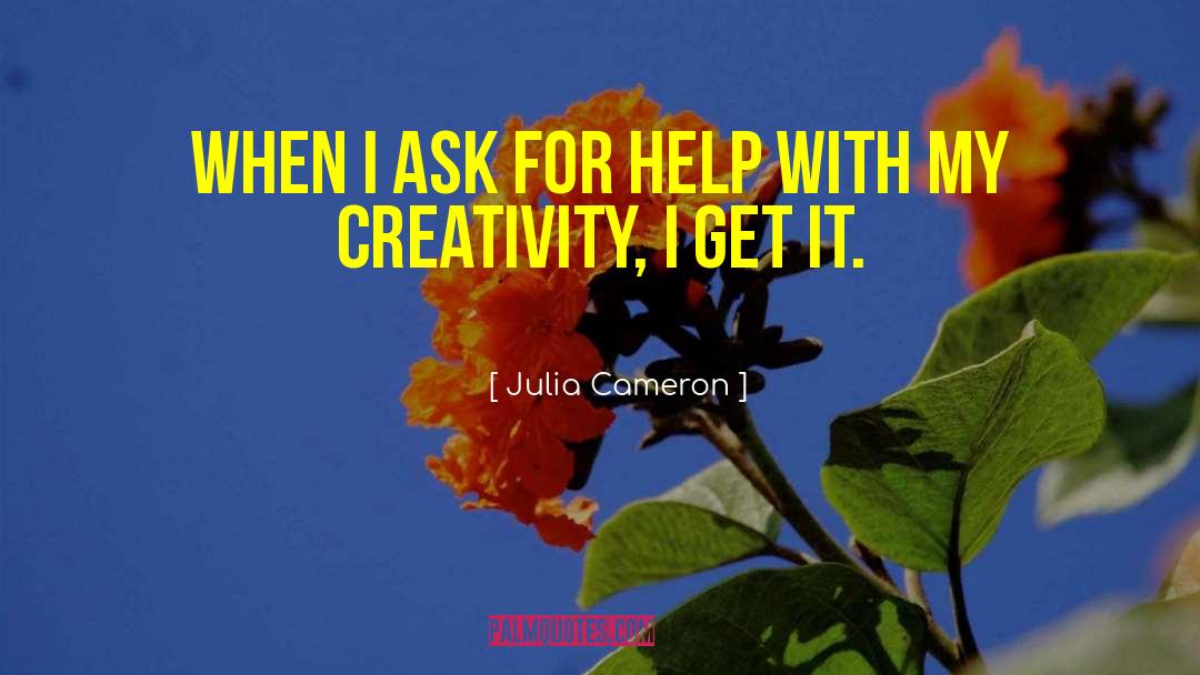 Julia Cameron Quotes: When I ask for help