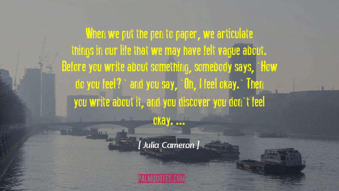 Julia Cameron Quotes: When we put the pen