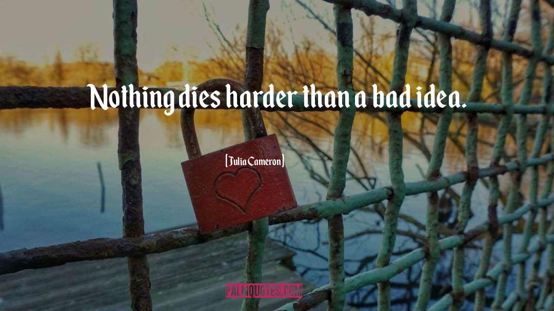 Julia Cameron Quotes: Nothing dies harder than a