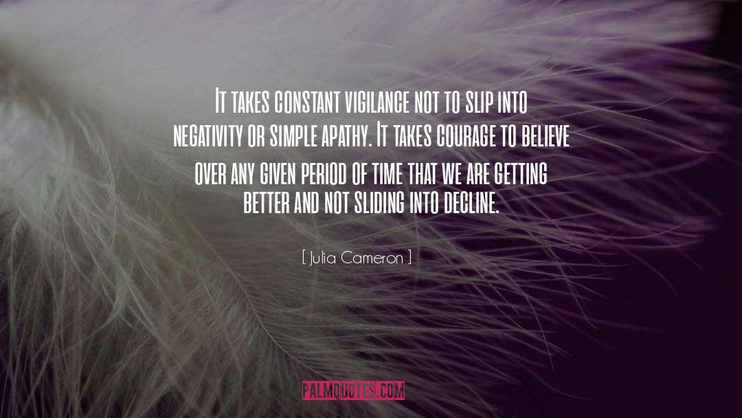 Julia Cameron Quotes: It takes constant vigilance not