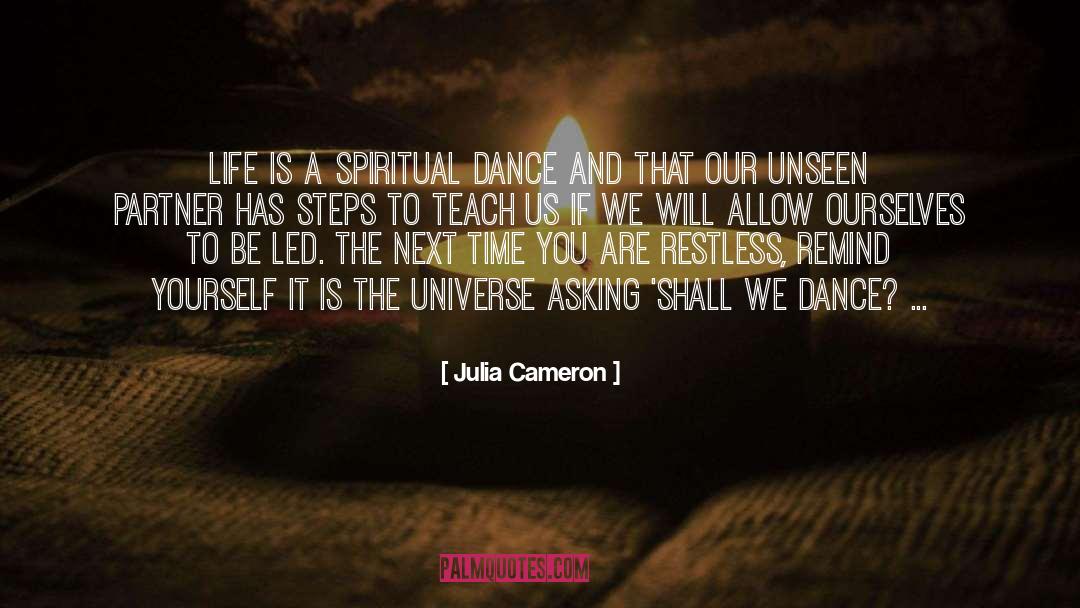 Julia Cameron Quotes: Life is a spiritual dance