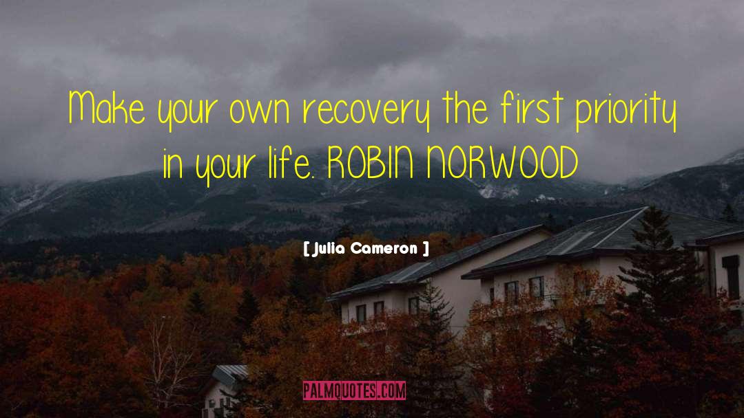 Julia Cameron Quotes: Make your own recovery the