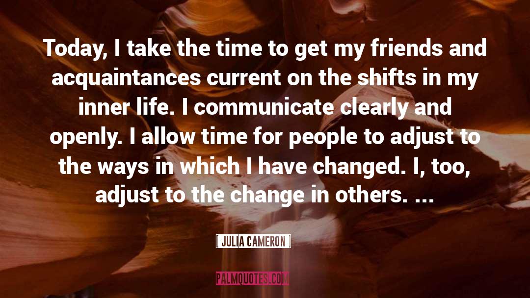 Julia Cameron Quotes: Today, I take the time
