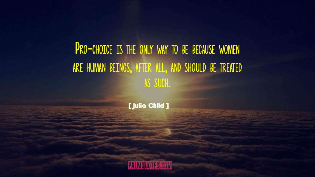 Julia Child Quotes: Pro-choice is the only way