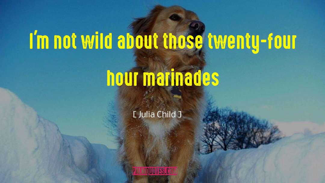 Julia Child Quotes: I'm not wild about those