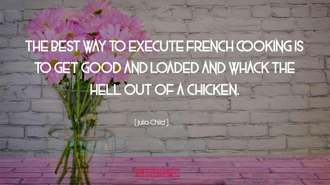 Julia Child Quotes: The best way to execute