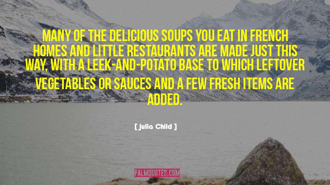 Julia Child Quotes: Many of the delicious soups