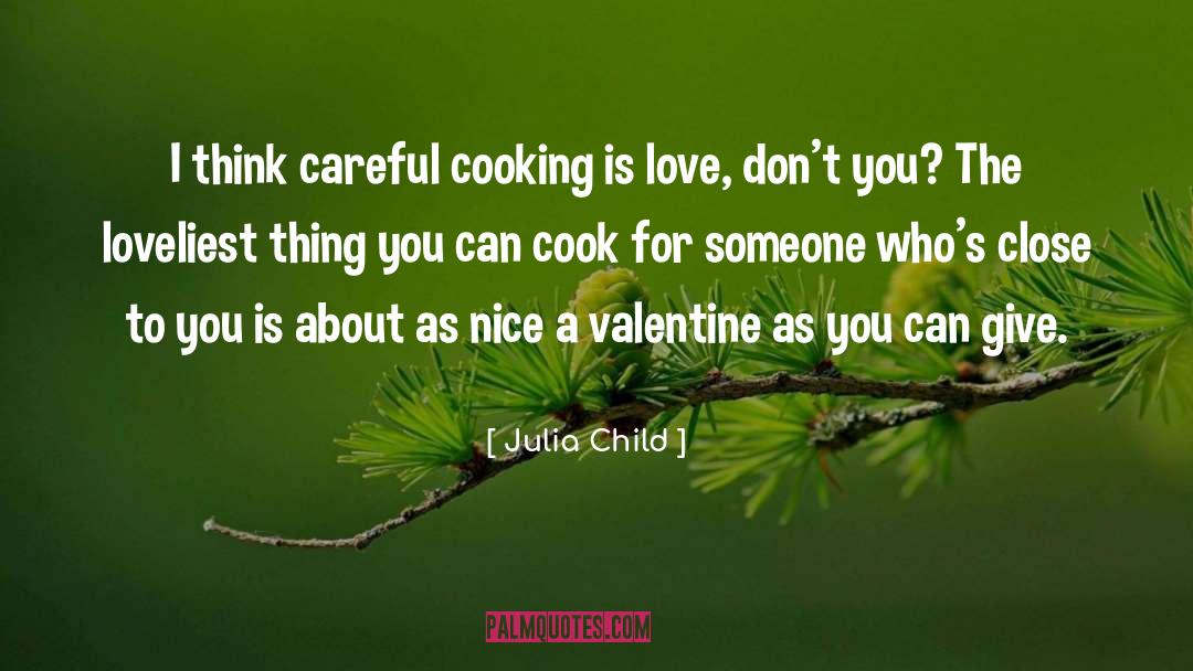 Julia Child Quotes: I think careful cooking is