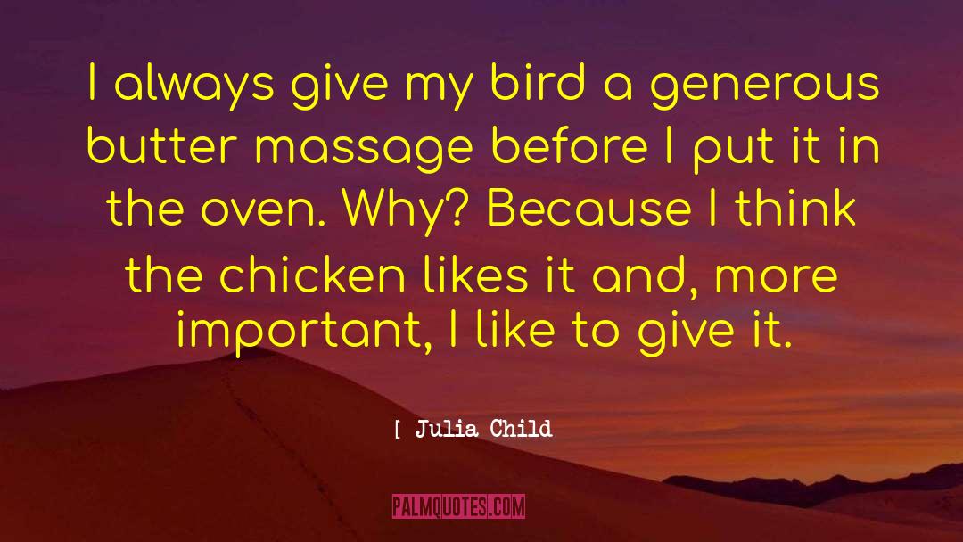 Julia Child Quotes: I always give my bird