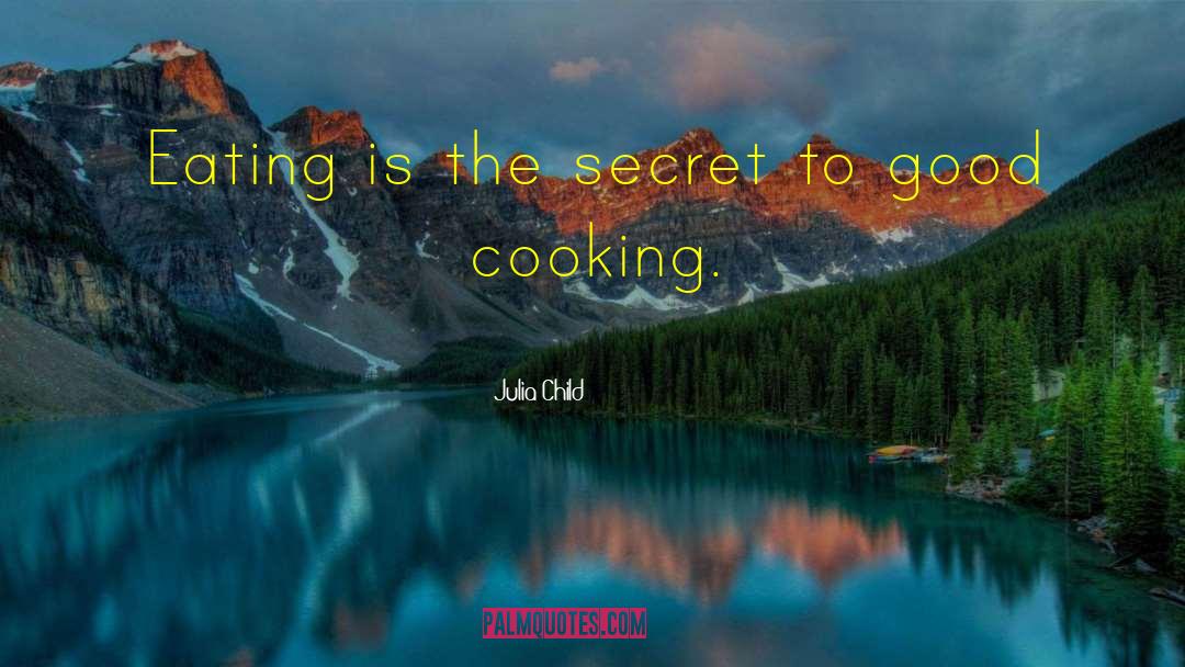 Julia Child Quotes: Eating is the secret to