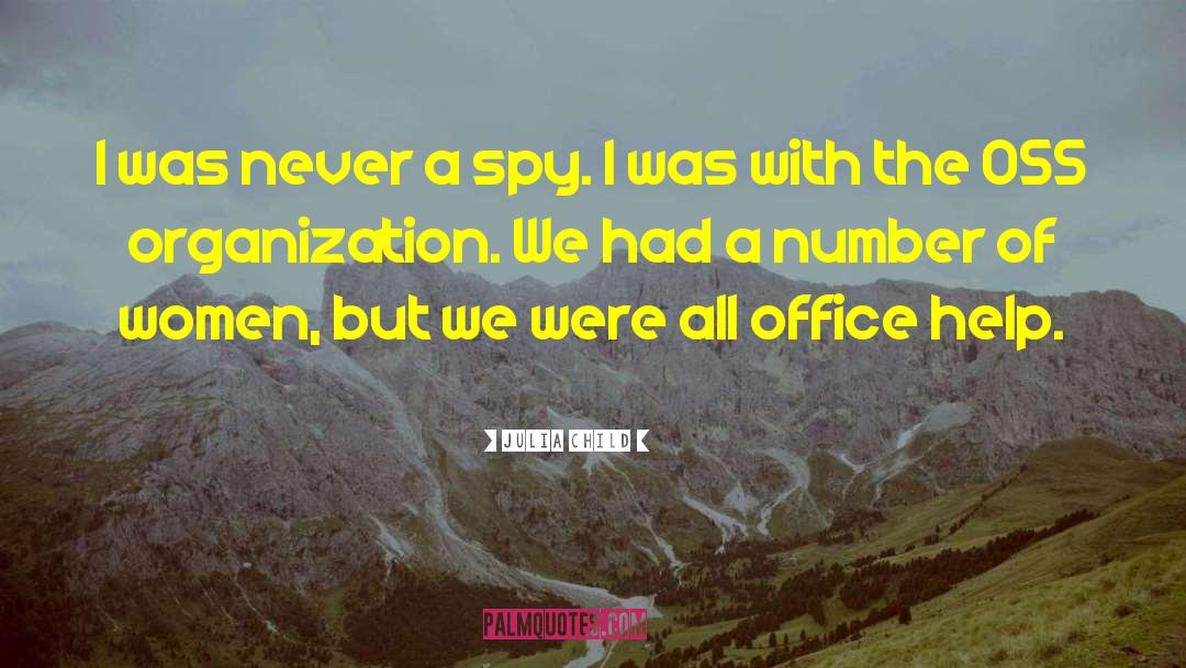 Julia Child Quotes: I was never a spy.