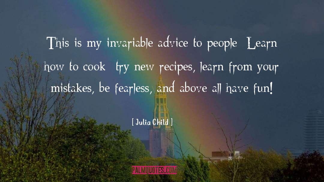Julia Child Quotes: This is my invariable advice