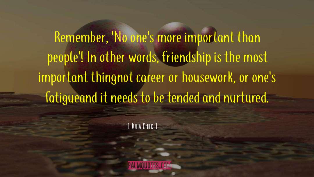 Julia Child Quotes: Remember, 'No one's more important