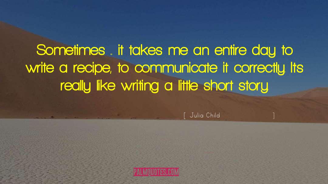 Julia Child Quotes: Sometimes ... it takes me