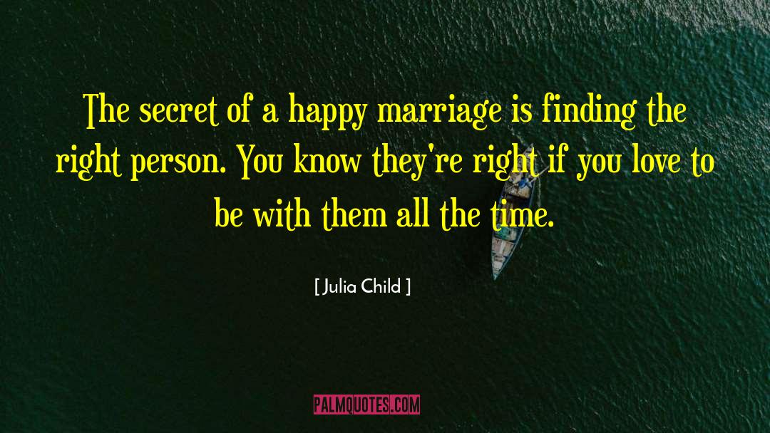 Julia Child Quotes: The secret of a happy