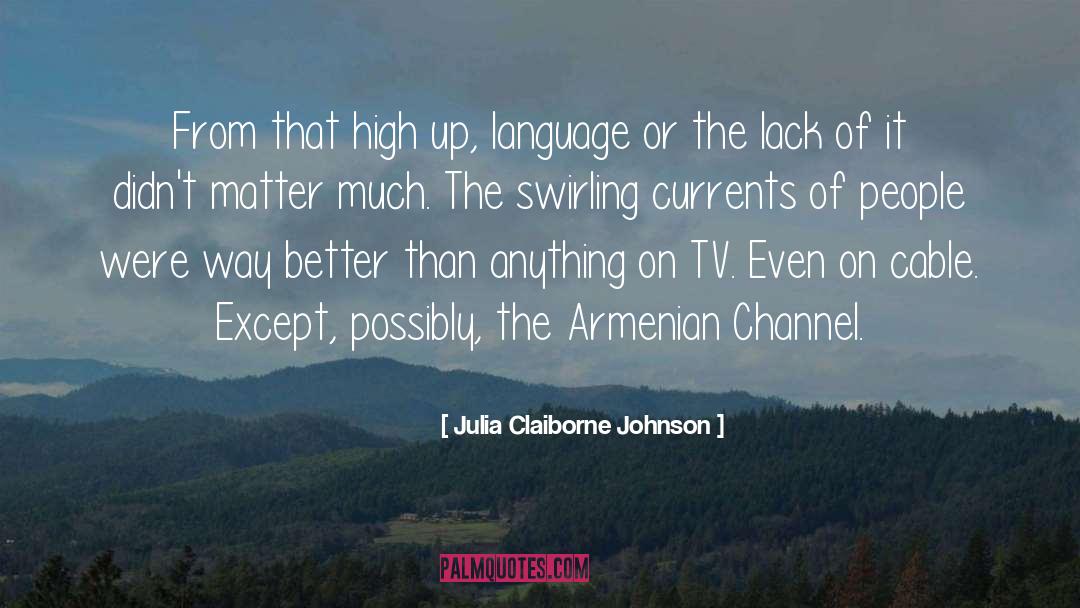 Julia Claiborne Johnson Quotes: From that high up, language