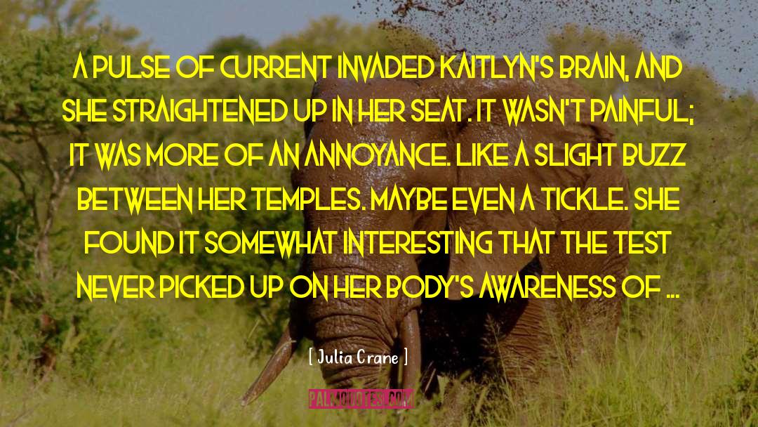 Julia Crane Quotes: A pulse of current invaded