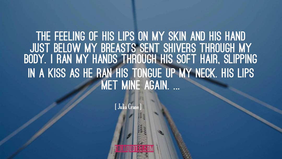 Julia Crane Quotes: The feeling of his lips