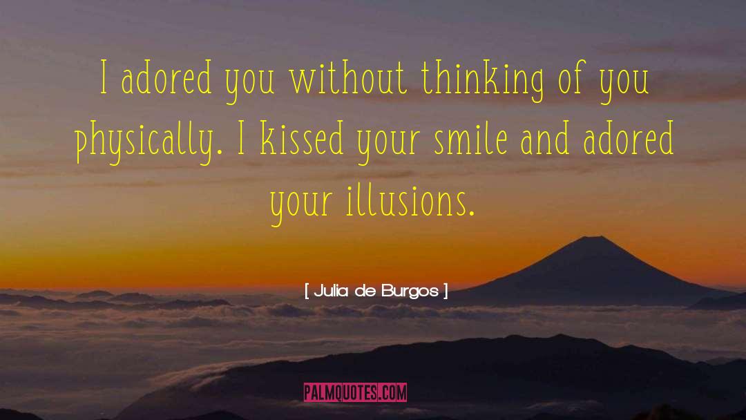 Julia De Burgos Quotes: I adored you without thinking