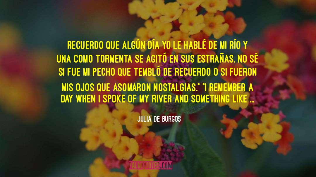 Julia De Burgos Quotes: Recuerdo que algún día yo