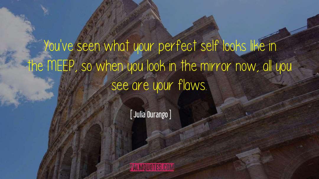 Julia Durango Quotes: You've seen what your perfect