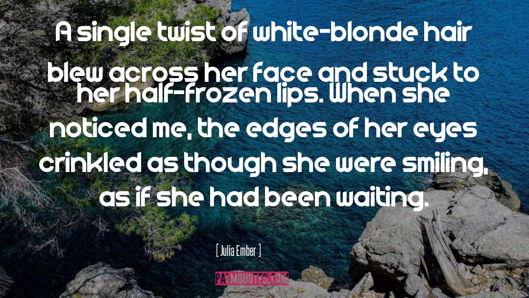 Julia Ember Quotes: A single twist of white-blonde