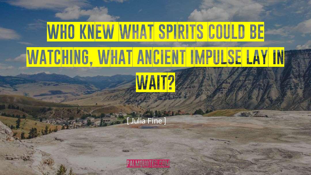 Julia Fine Quotes: Who knew what spirits could