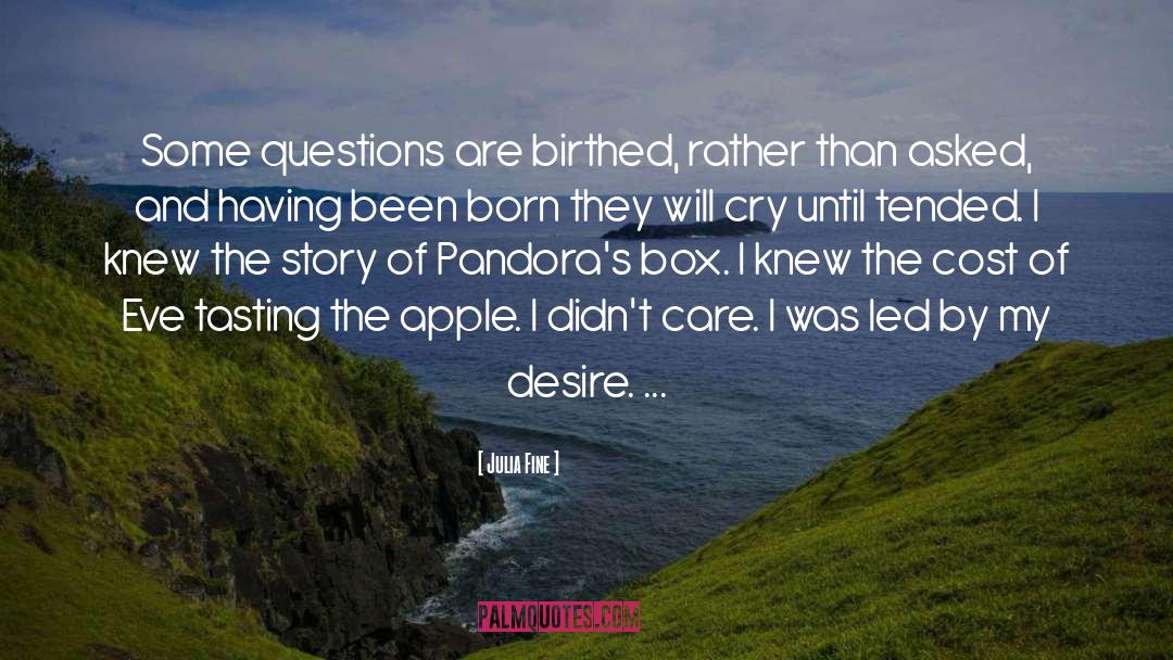 Julia Fine Quotes: Some questions are birthed, rather