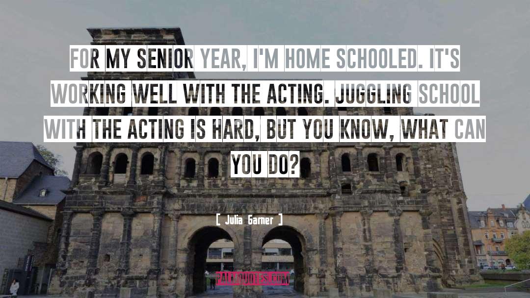 Julia Garner Quotes: For my senior year, I'm