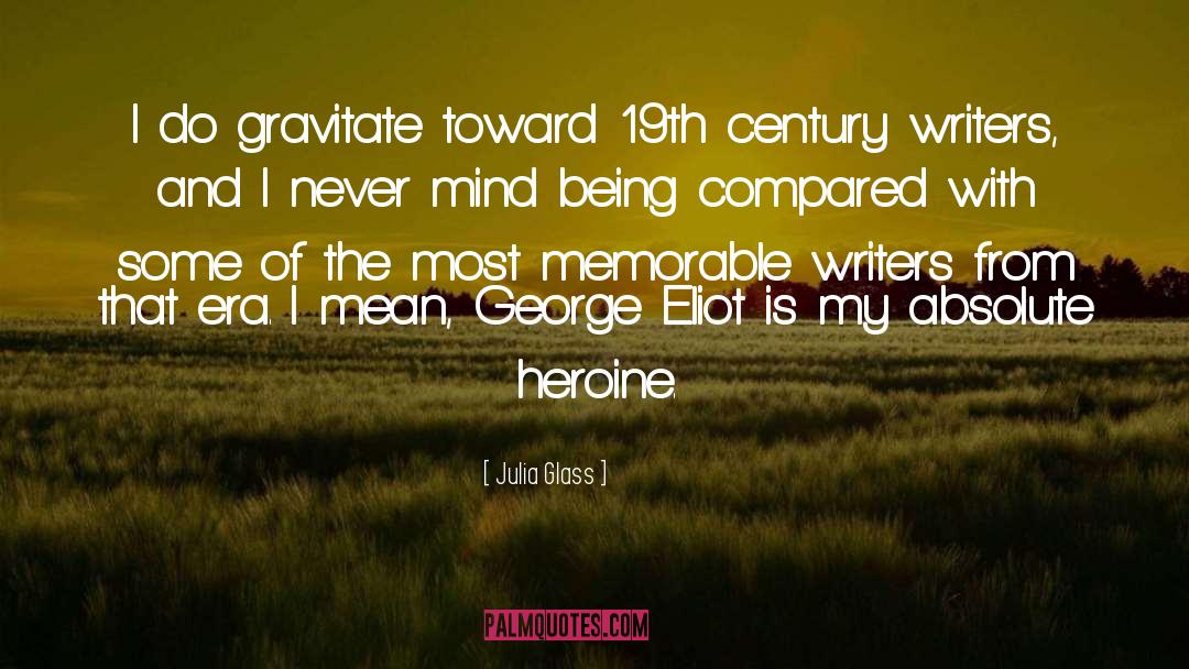 Julia Glass Quotes: I do gravitate toward 19th