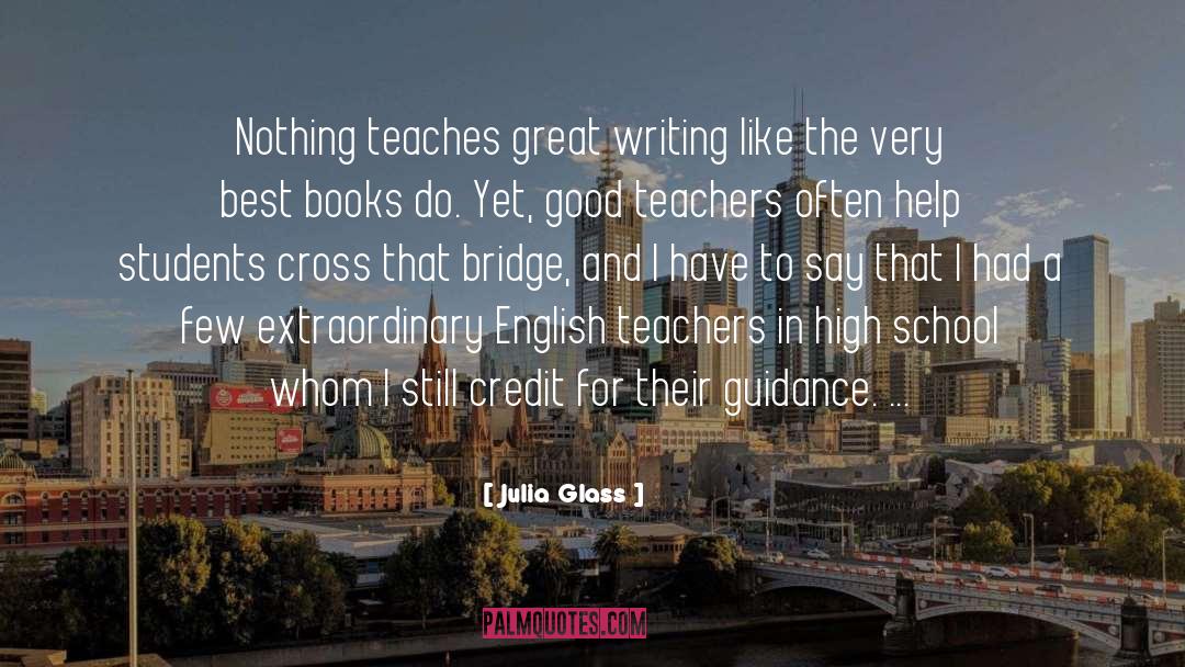 Julia Glass Quotes: Nothing teaches great writing like